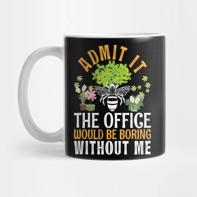 Admit It The Office Would Be Boring Without Me Bee Beekeeper by alcoshirts